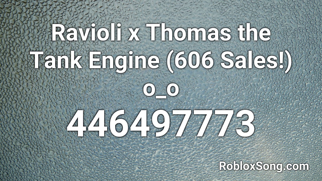 Ravioli X Thomas The Tank Engine 606 Sales O O Roblox Id Roblox Music Code Youtube - thomas the tank engine theme song roblox id