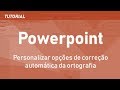 Personalizar opções de correção automática da ortografia – Tutorial Powerpoint
