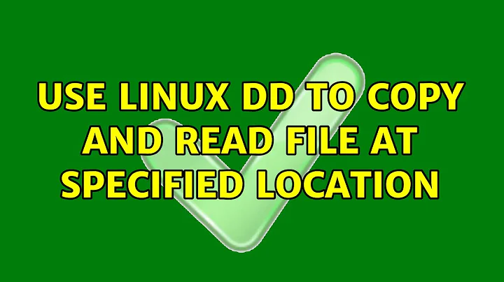 Use Linux dd to copy and read file at specified location (2 Solutions!!)