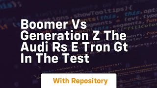 Boomer vs generation z the audi rs e tron gt in the test