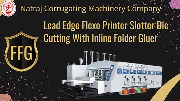 Lead Edge Flexo Printer Slotter Die Cutting With Inline Folder Gluer | Nagpal Industries