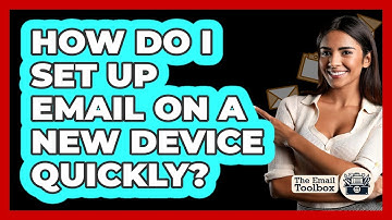 How Do I Set Up Email On A New Device Quickly? - TheEmailToolbox.com