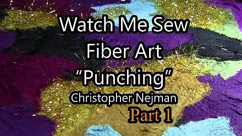 Fiber Art  Free Motion Punching -  Part 1  - Watch Me Sew  - Christopher Nejman