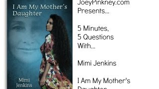 JoeyPinkney.com 5 Minutes 5 Questions With Mimi Jenkins (I Am My Mother's Daughter)