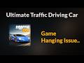 Ultimate Traffic Driving Car Game Hanging Problem - Android