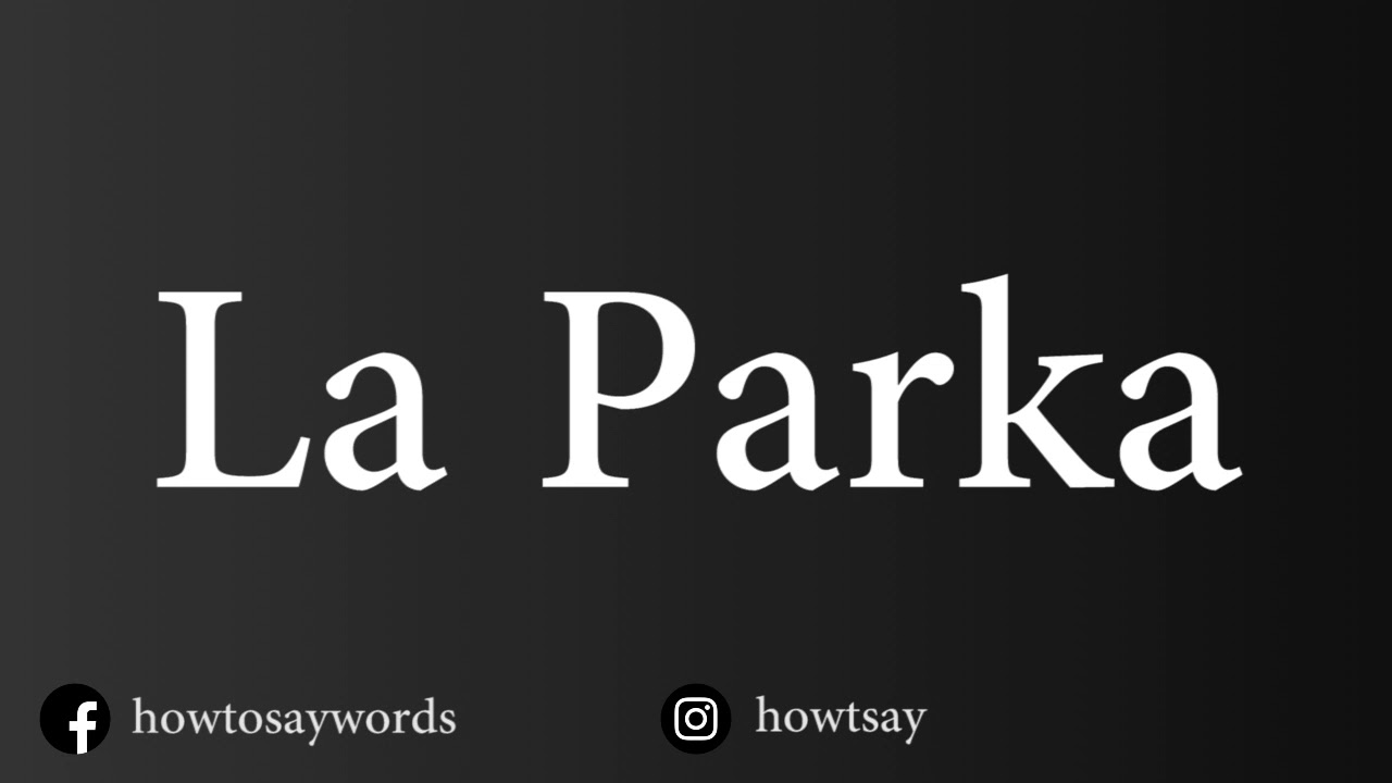 How To Pronounce La Parka YouTube