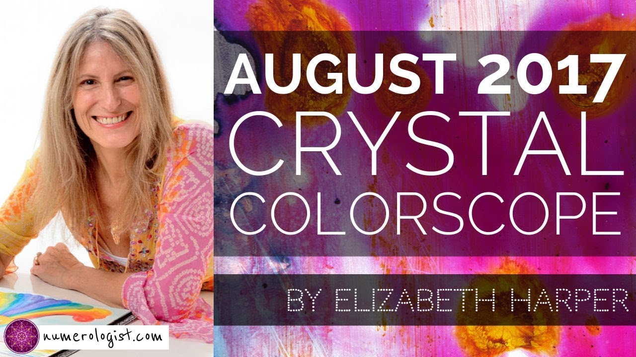 AUGUST 2017 Crystal ColorScope Forecast & Predictions With Elizabeth Harper