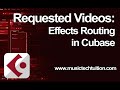 Requested Videos: Effects Routing in Cubase