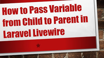 How to Pass Variable from Child to Parent in Laravel Livewire
