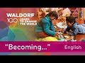 Waldorf 100 – Becoming (English)