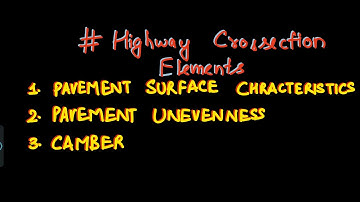 Highway Engg. #8 | Highway Cross Section Elements Explained: Pavement Surface, Unevenness & Camber