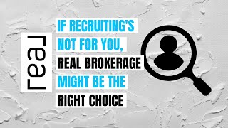 If Recruiting's Not For You, Real Brokerage Might Be the RIGHT Choice