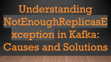 Understanding NotEnoughReplicasException in Kafka: Causes and Solutions