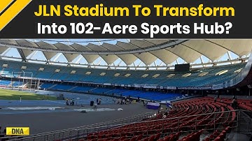 Delhi News: JLN Stadium To Be Demolished For Mega 102-Acre Sports City: Sources