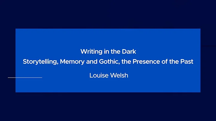 Louise Welsh: Writing in the Dark; Storytelling, M...