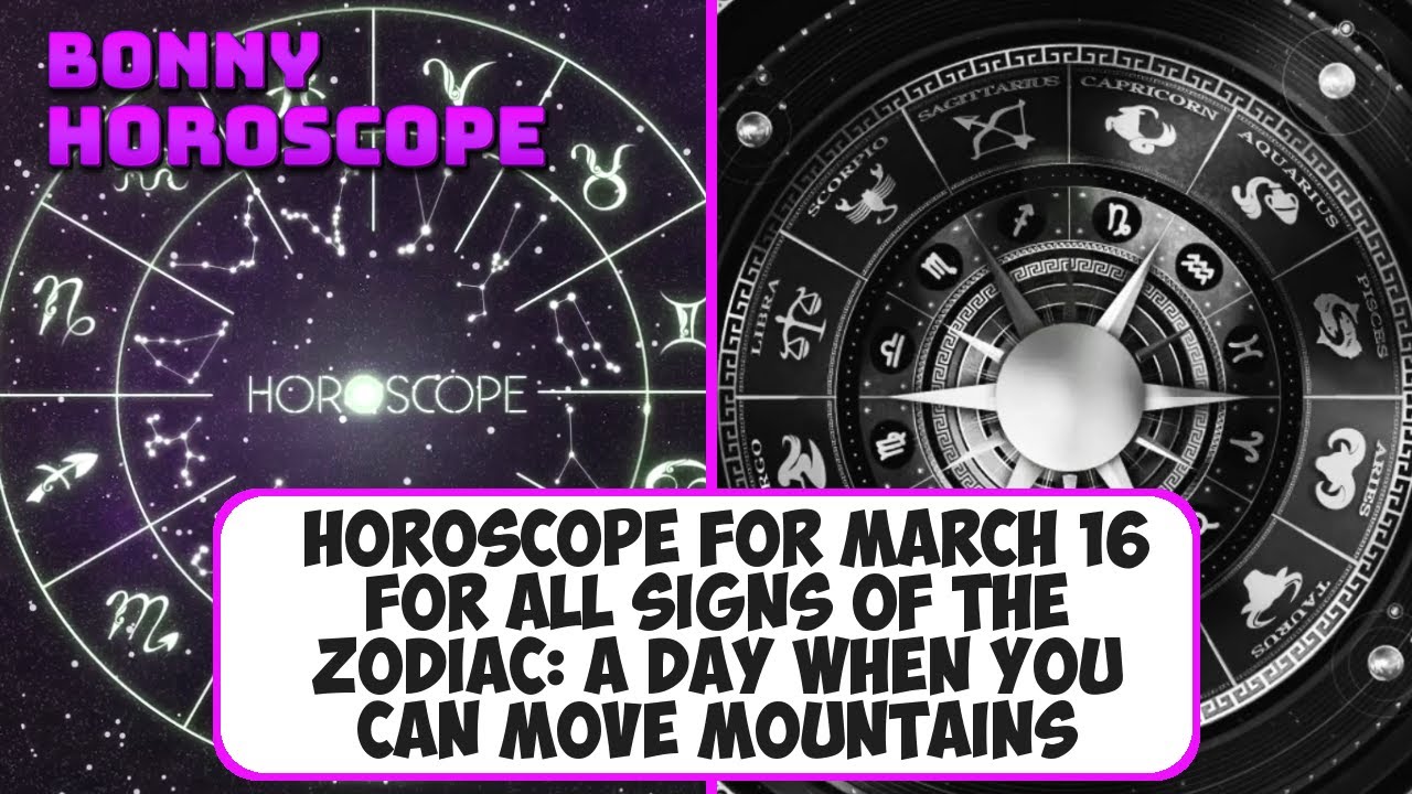Horoscope for March 16 for all signs of the Zodiac a day when you can