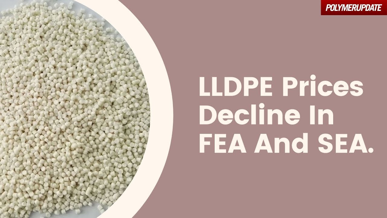 LLDPE Prices Decline In FEA And SEA.
