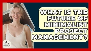 What Is The Future Of Minimalist Project Management? - Minimalist Home Life