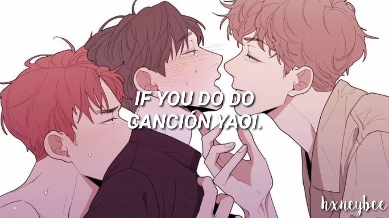 if you do Canción yaoi (Sub.español) YouTube