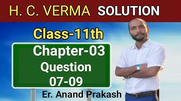 H C VERMA SOLUTION CHAPTER 3 QUESTION 7,8,9