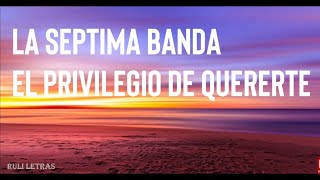 El Privilegio De Quererte - La Septima Banda (Letra) (Lyrics)