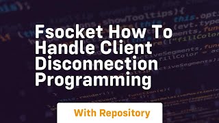 FSocket How to handle client disconnection Programming