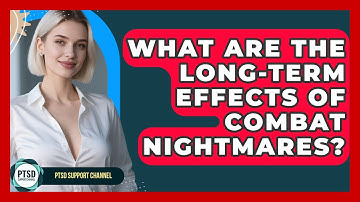 What Are The Long-Term Effects Of Combat Nightmares? - PTSD Support Channel