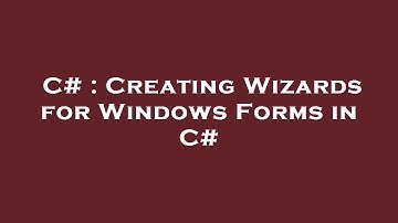 C# : Creating Wizards for Windows Forms in C#
