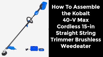 How To Assemble A Kobalt 40-V Max Cordless Battery Powered 15-in String Trimmer Brushless Weedeater