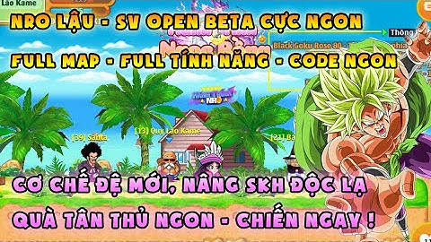 NRO LẬU | bản open mới free ngon, cơ chế skh mới, đa dạng đệ tử | đủ map - đủ tính năng