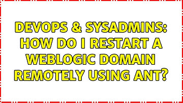 DevOps & SysAdmins: How do I restart a WebLogic domain remotely using Ant? (2 Solutions!!)