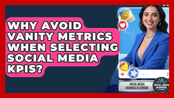 Why Avoid Vanity Metrics When Selecting Social Media KPIs? - Social Media Business Playbook