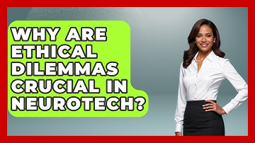 Why Are Ethical Dilemmas Crucial In Neurotech? - Neurotech Insight Pro