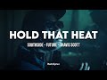 Southside, Future - Hold That Heat (LYRICS) ft. Travis Scott