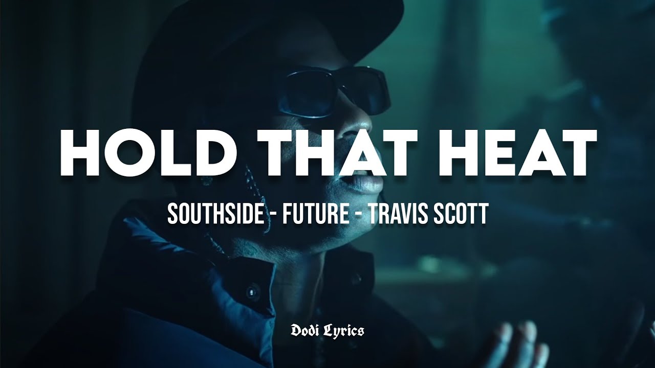 Southside, Future - Hold That Heat (LYRICS) ft. Travis Scott
