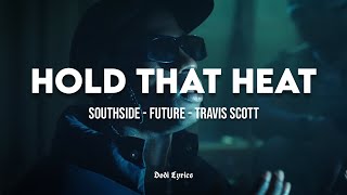 Southside, Future - Hold That Heat (LYRICS) ft. Travis Scott