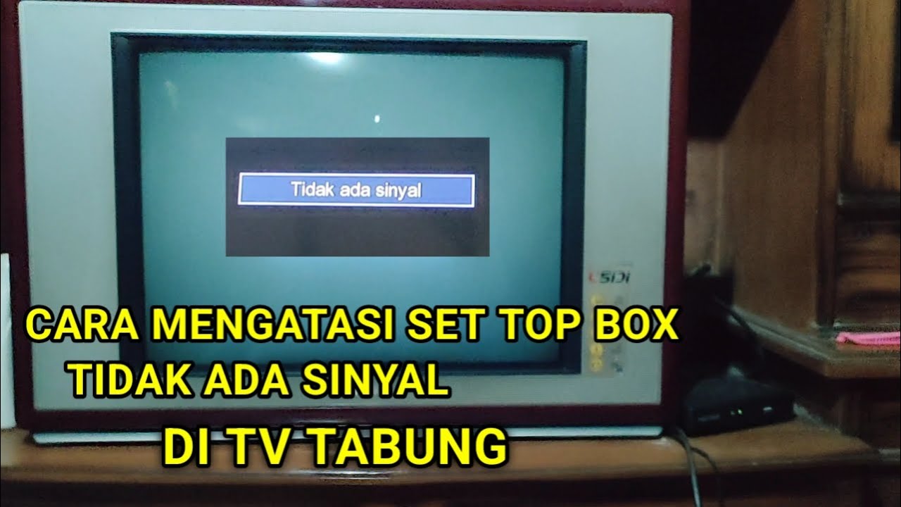 CARA MENGATASI SET TOP BOX TIDAK ADA SINYAL DI TV TABUNG YouTube
