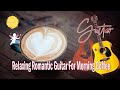 Guitar  relaxing romantic guitar for morning coffee 4 hours relax guitar