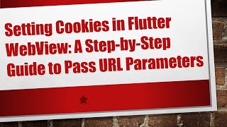 Setting Cookies in Flutter WebView: A Step-by-Step Guide to Pass URL Parameters