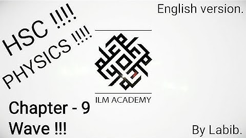 HSC !!! PHYSICS !!!  Chapter - 9  " Wave "  for English version ..  By Labib
