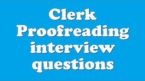 Clerk Proofreading interview questions