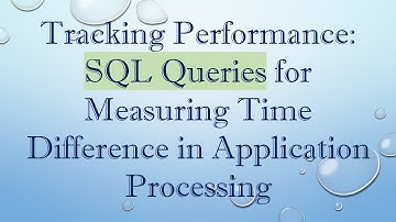 Tracking Performance: SQL Queries for Measuring Time Difference in Application Processing
