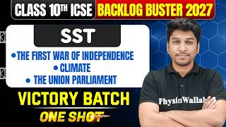 ICSE Class 10th SST One Shot🔥| The First War Of Independence, Climate & The Union Parliament
