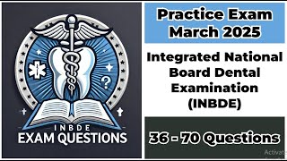 March 2025 | 36-70 Questions | INBDE | Integrated National Board Dental Examination Wealth