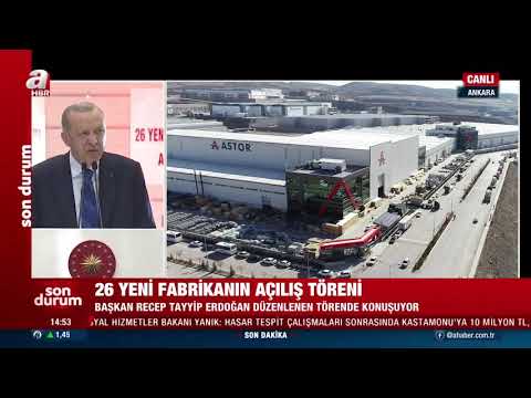 Astor Mekanik Fabrika Açılışı: Cumhurbaşkanı Sn. Recep Tayyip Erdoğan