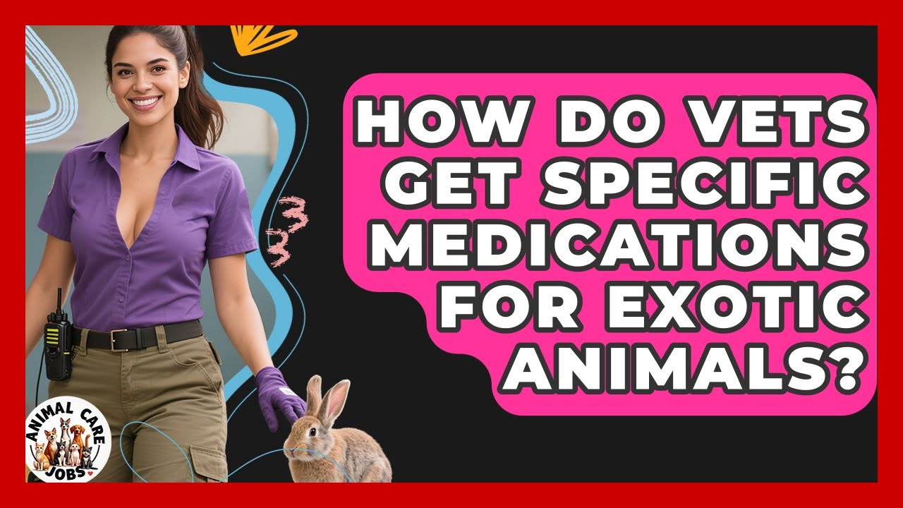How Do Vets Get Specific Medications For Exotic Animals? - Animal Care Jobs