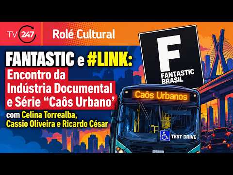 Rolé Cultural - FANTASTIC e #LINK: Encontro da Indústria Documental e Série "Caôs Urbano"