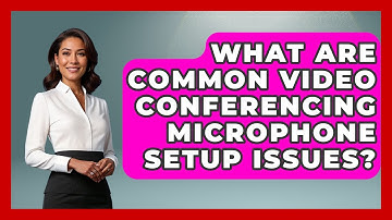What Are Common Video Conferencing Microphone Setup Issues? - Tech Terms Explained