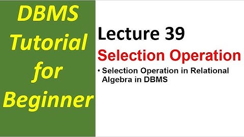 Lec 39 Selection Operation in Relational Algebra in DBMS | Database Management System Tutorial