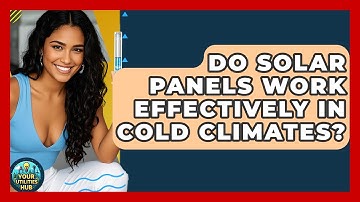 Do Solar Panels Work Effectively in Cold Climates? - Your Utilities Hub